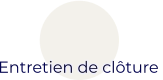 Entretien de clôture